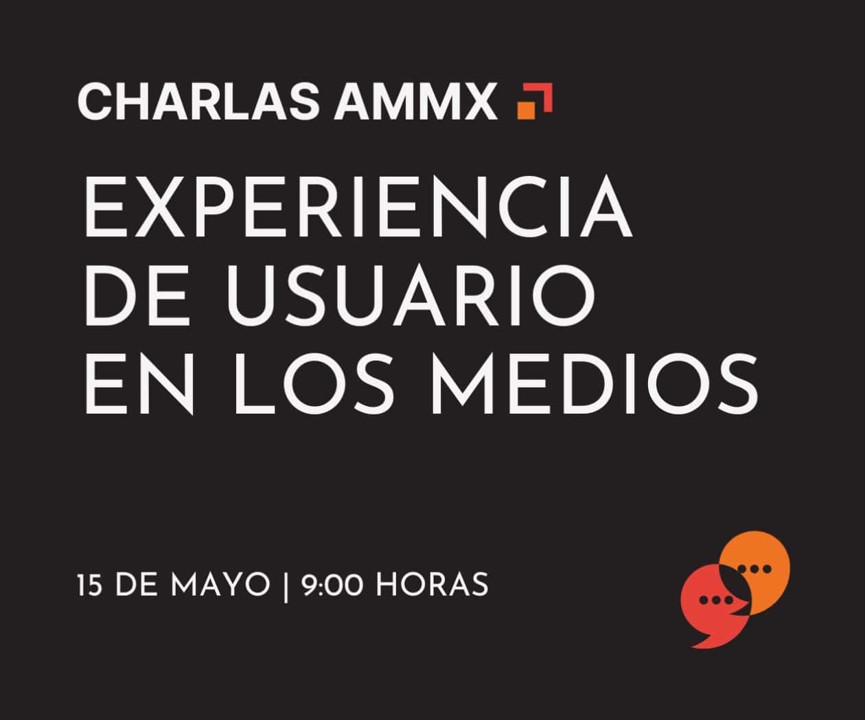 Charlas AMMx: Experiencia de usuario en los medios