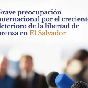 Coalición de 16 organizaciones alertan del deterioro de la libertad de prensa y expresión en El Salvador