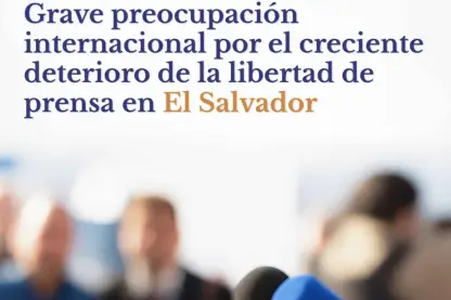 Coalición de 16 organizaciones alertan del deterioro de la libertad de prensa y expresión en El Salvador