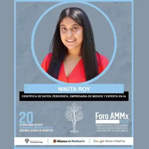 Foro AMMx 2025: Nikita Roy liderará el debate de IA y el futuro del periodismo