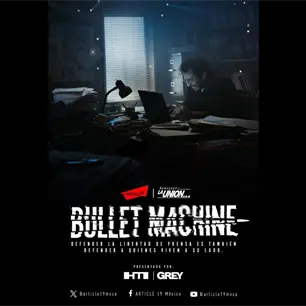 Informar o proteger su vida y la de la familia, el dilema del periodismo en M&eacute;xico: Bullet Machine de Art&iacute;culo 19