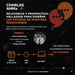 Reg&iacute;strate a la nueva Charla AMMx: Relevancia y prospectiva: hallazgos para dise&ntilde;ar los futuros de nuestras redacciones