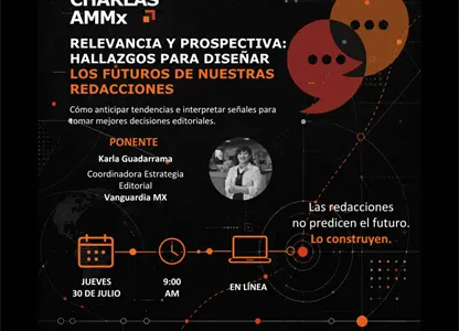 Regístrate a la nueva Charla AMMx: Relevancia y prospectiva: hallazgos para diseñar los futuros de nuestras redacciones Regístrate a la nueva Charla AMMx: Relevancia y prospectiva: hallazgos para diseñar los futuros de nuestras redacciones